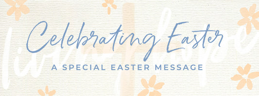 Celebrating Easter: A Special Easter Message
