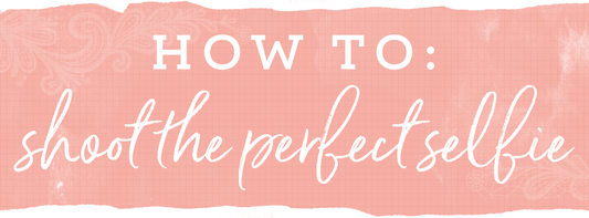 How To: Shoot The Perfect Selfie