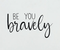 Be You Bravely