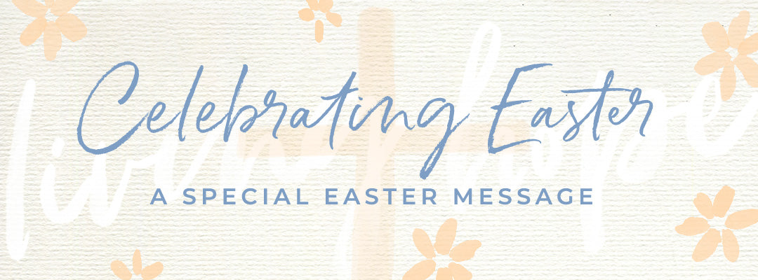 Celebrating Easter: A Special Easter Message