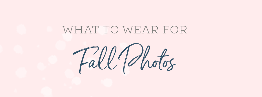 What to Wear for Fall Photos - Grace and Lace