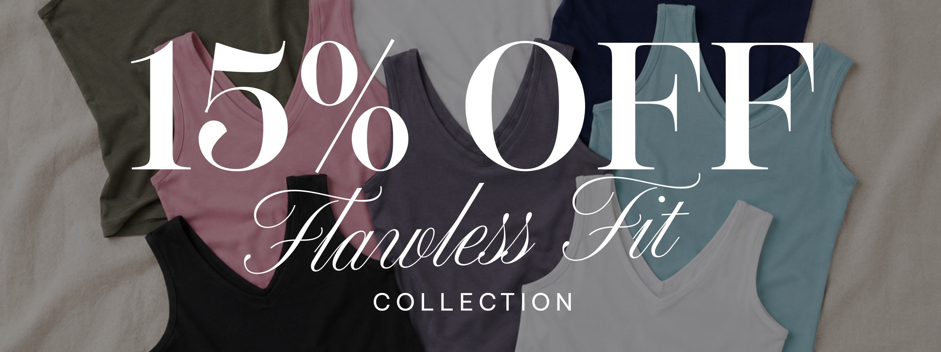 A promotional banner for the 'Flawless Fit Collection' showing a flat-lay of multiple tank tops in different colors (olive green, dusty pink, charcoal gray, navy blue, light blue, and white) overlaid with large white text reading '15% OFF Flawless Fit COLLECTION'.