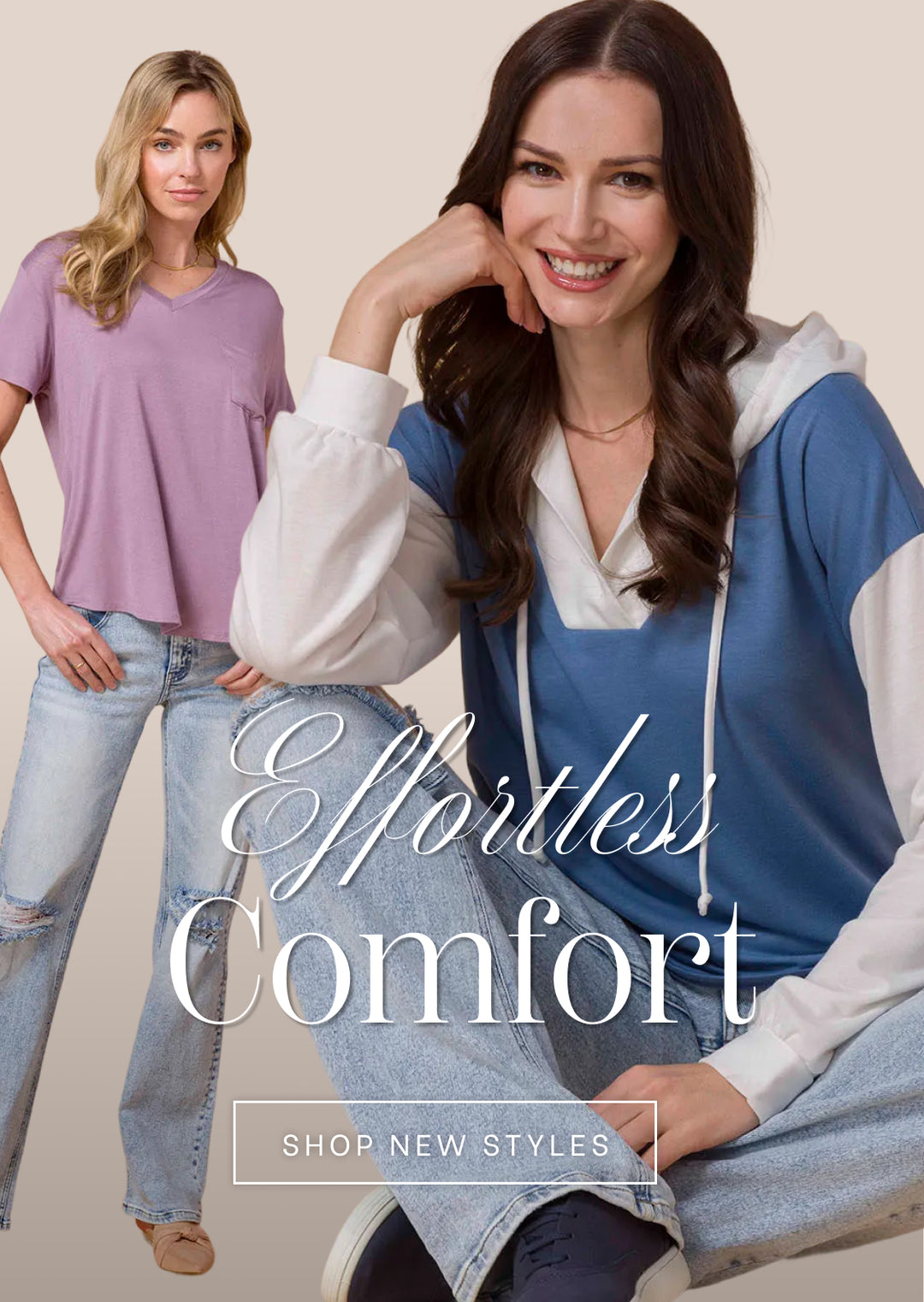 Two women wearing casual outfits with 'Effortless Comfort' text and 'Shop New Styles' call to action.